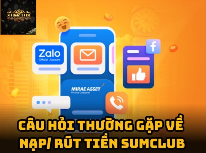 Câu hỏi thường gặp về nạp rút tiền Sumclub